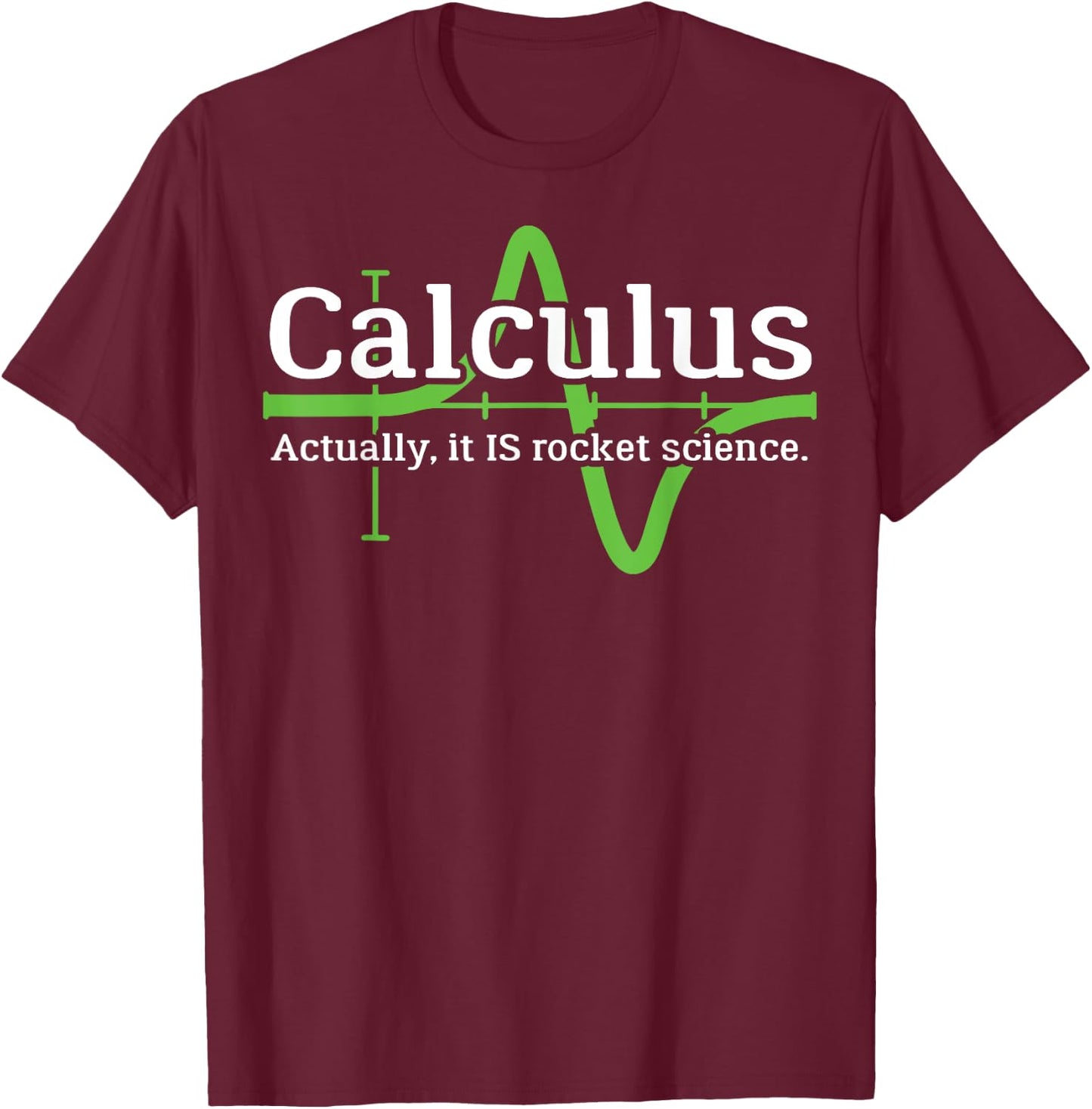 Calculus I'm a Rocket Scientist Funny Rocket Science T-Shirt - T-Shirt | Maroon
