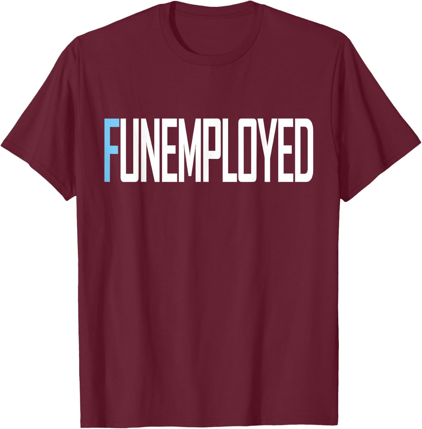 Funemployed Unemployed Welfare Funny Job T-Shirt - T-Shirt | Maroon
