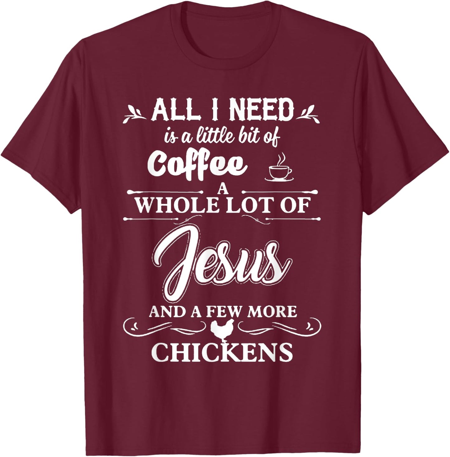 All I Need Is A Little Bit Of Coffee A Whole Lot Of Jesus T-Shirt - T-Shirt | Maroon