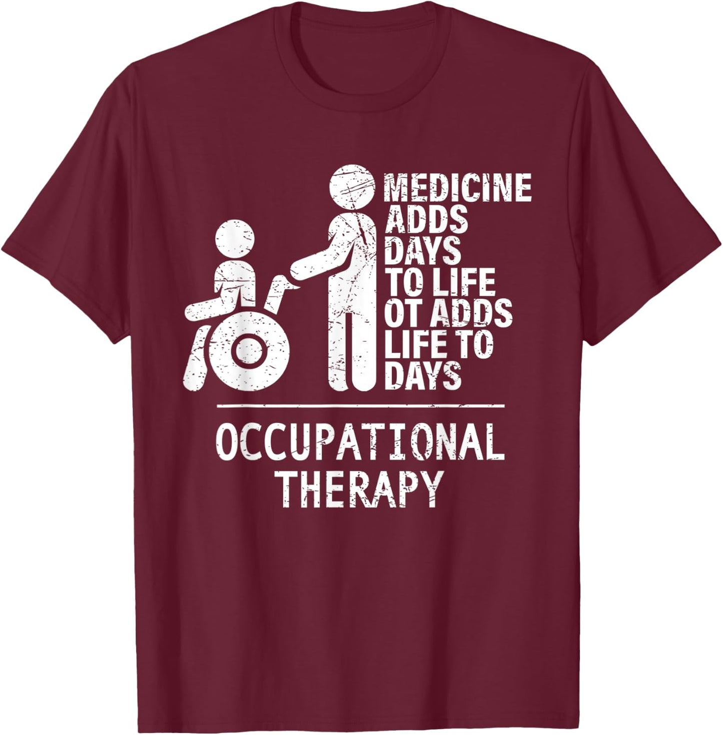 Occupational Therapy Adds Life To Days Shirts - OT&OTA Gift T-Shirt - T-Shirt | Maroon