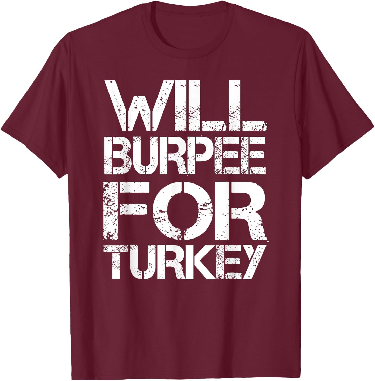 Will Burpee For Turkey Funny Thanksgiving Workout Shirt T-Shirt - T-Shirt | Maroon