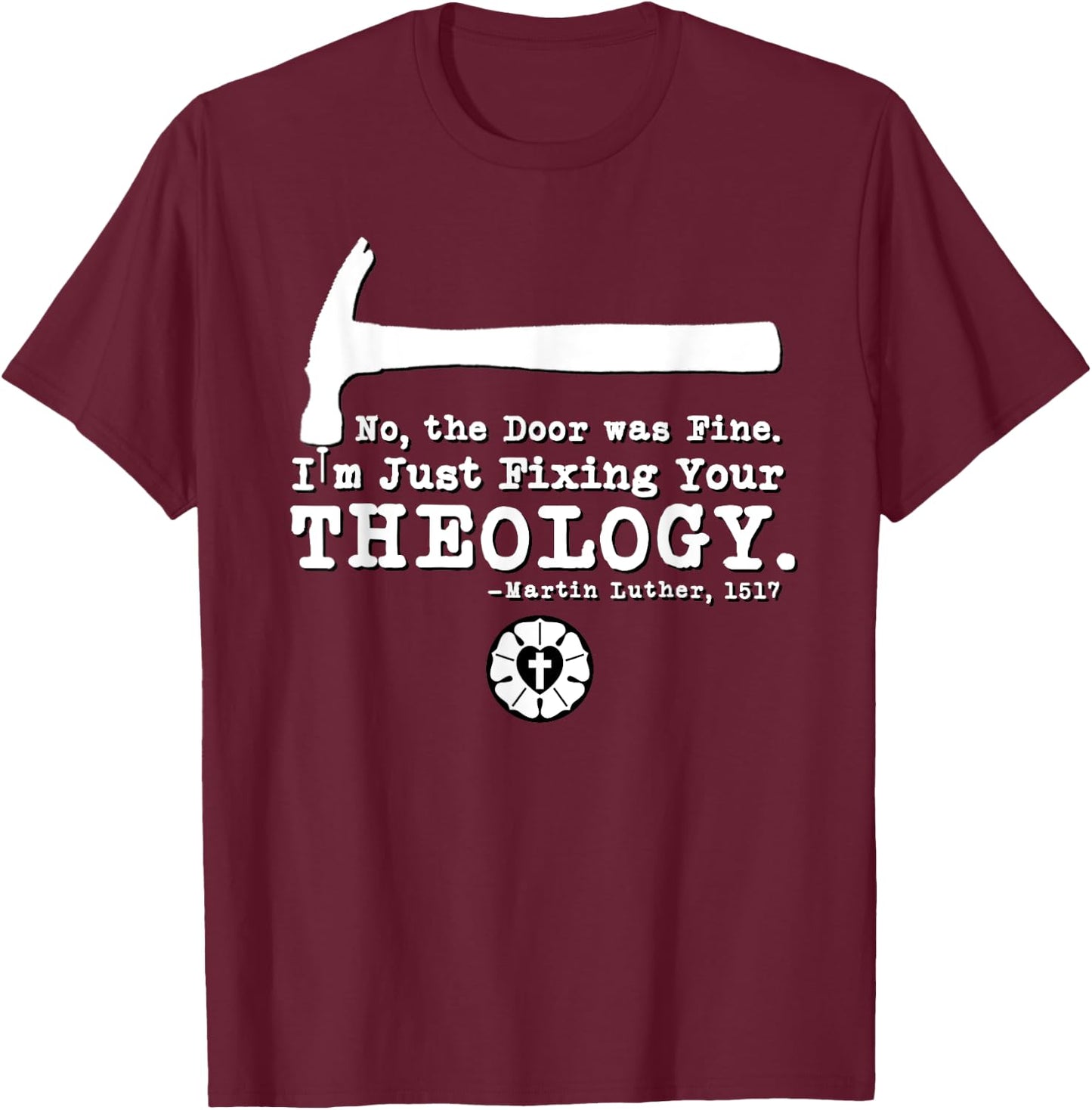 Lutheran Fixing Your Theology 95 Theses Martin Luther 1517 T-Shirt - T-Shirt | Maroon