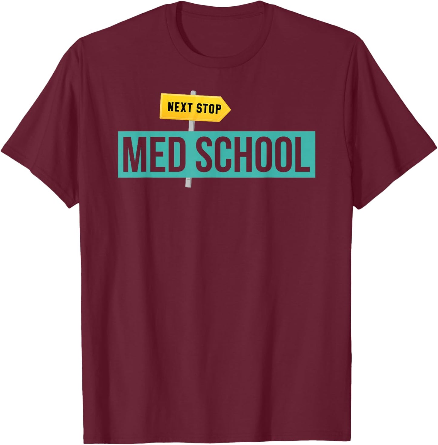 Medical Student Gift Future Doctor Next Stop Med School T-Shirt - T-Shirt | Maroon