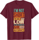 I'm Not Short I'm Built Low To The Ground For Speed T-Shirt - T-Shirt | Maroon