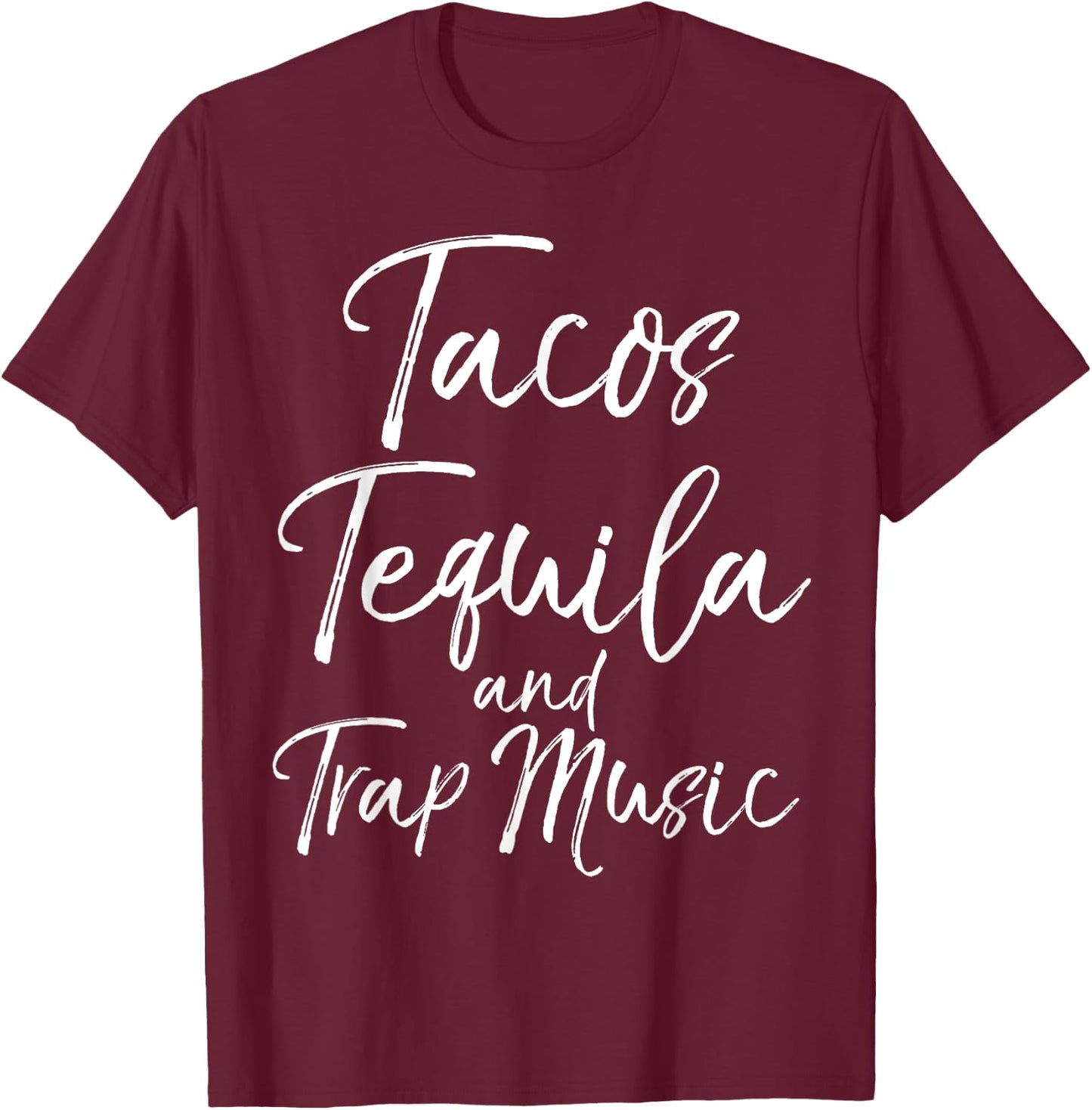 Tacos Tequila and Trap Music Shirt Funny Rap Alcohol Mexican T-Shirt - T-Shirt | Maroon