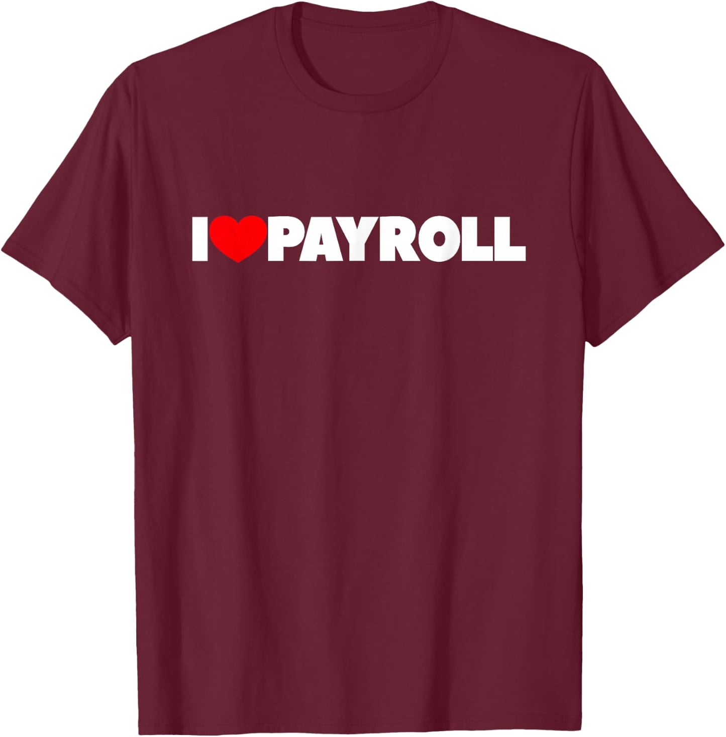 I Love (Heart) Payroll T-Shirt - T-Shirt | Maroon