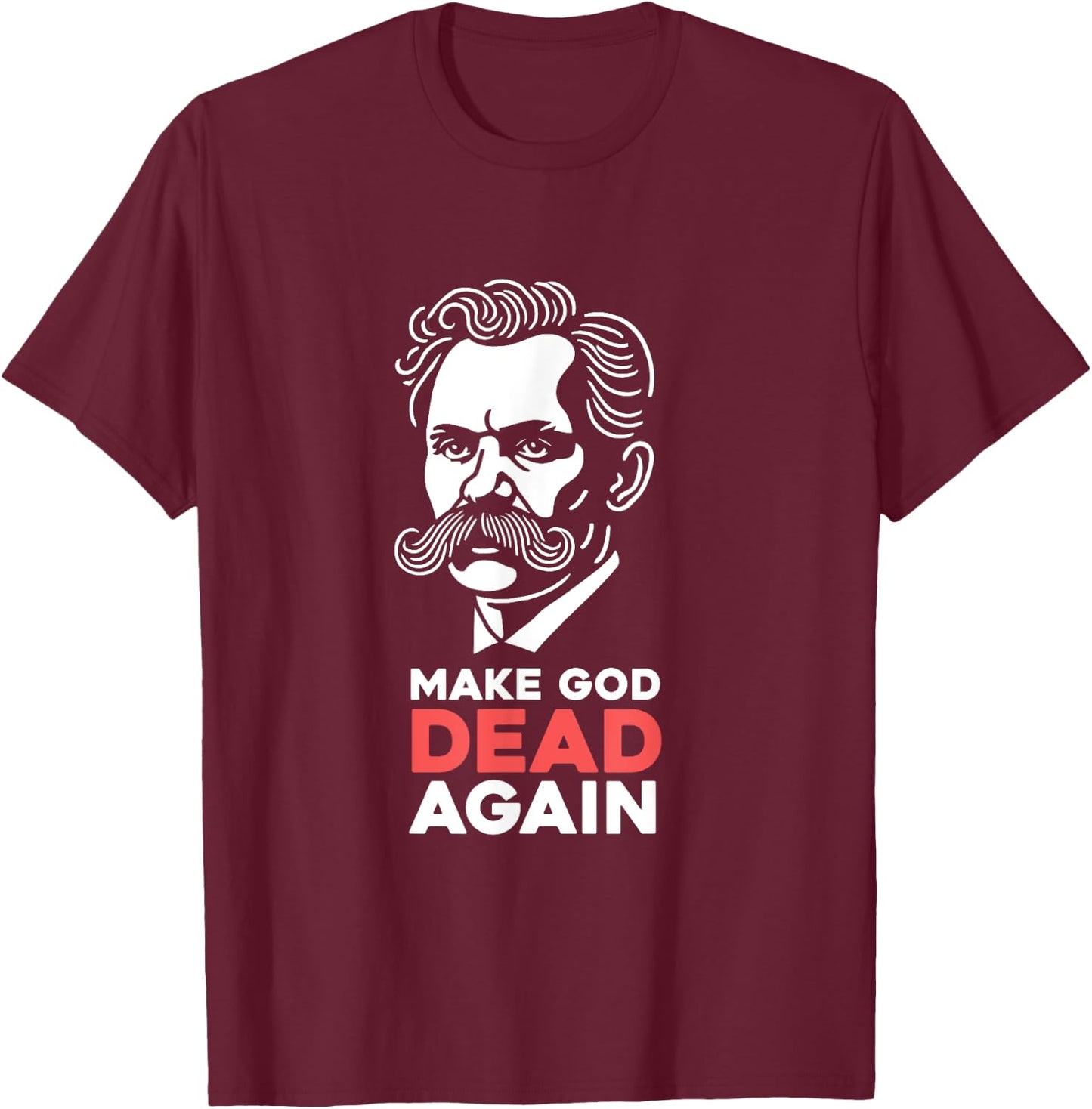 Make God Dead Again Nietzsche Atheist Philosophy Atheism T-Shirt - T-Shirt | Maroon