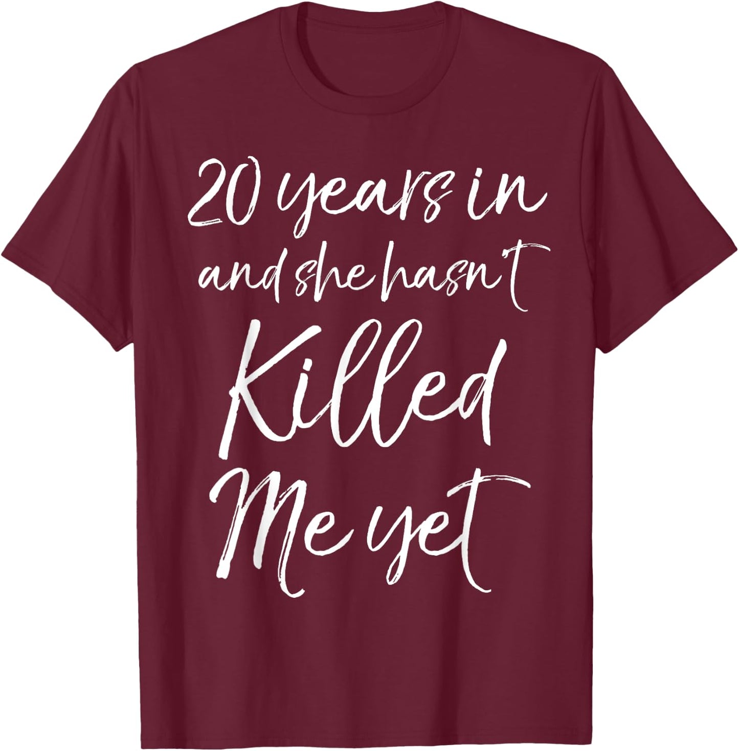 20th Anniversary 20 Years in and She Hasn't Killed Me Yet T-Shirt - T-Shirt | Maroon