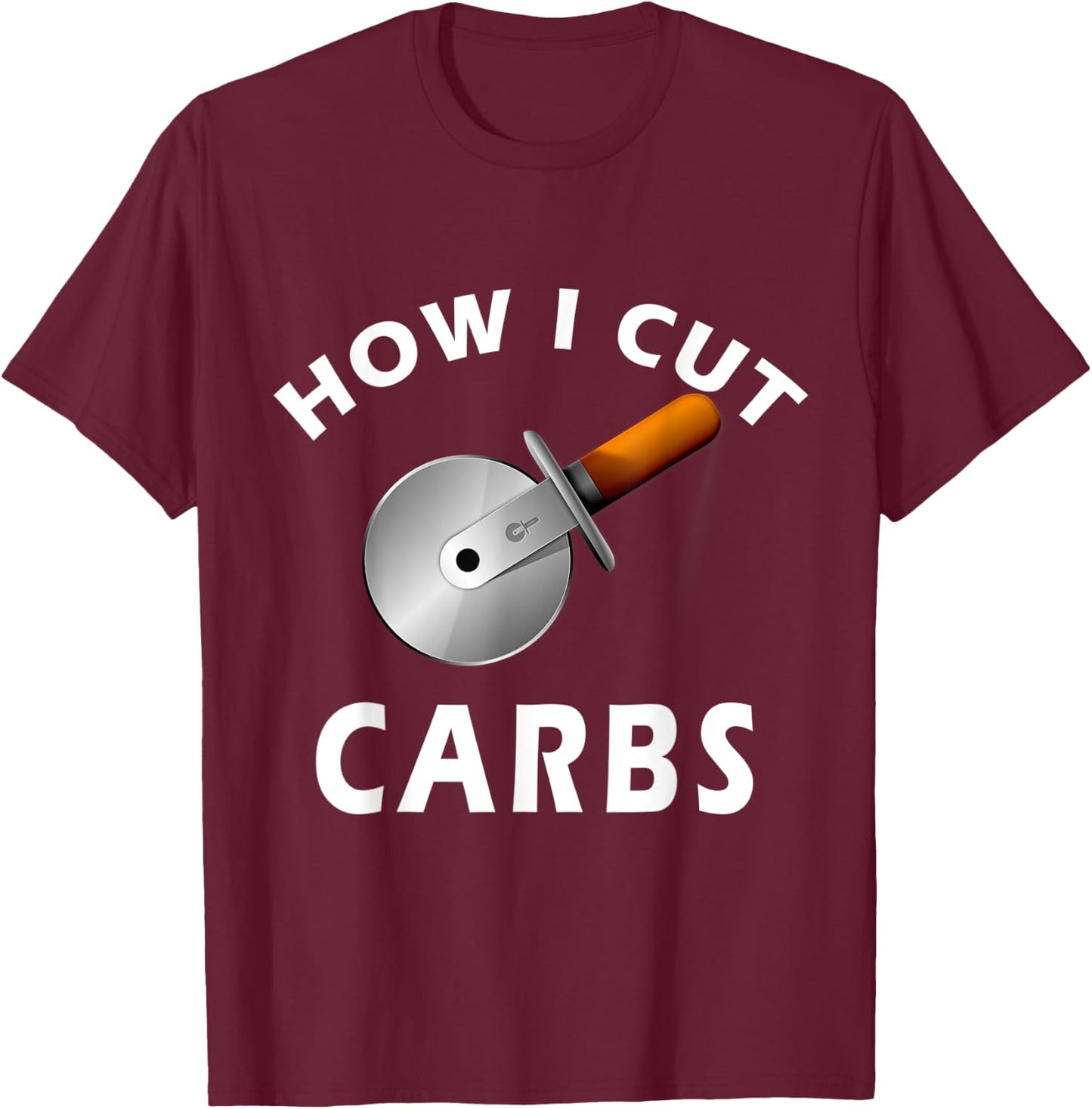 How I Cut Carbs - Funny for Gym and Fitness T-Shirt - T-Shirt | Maroon