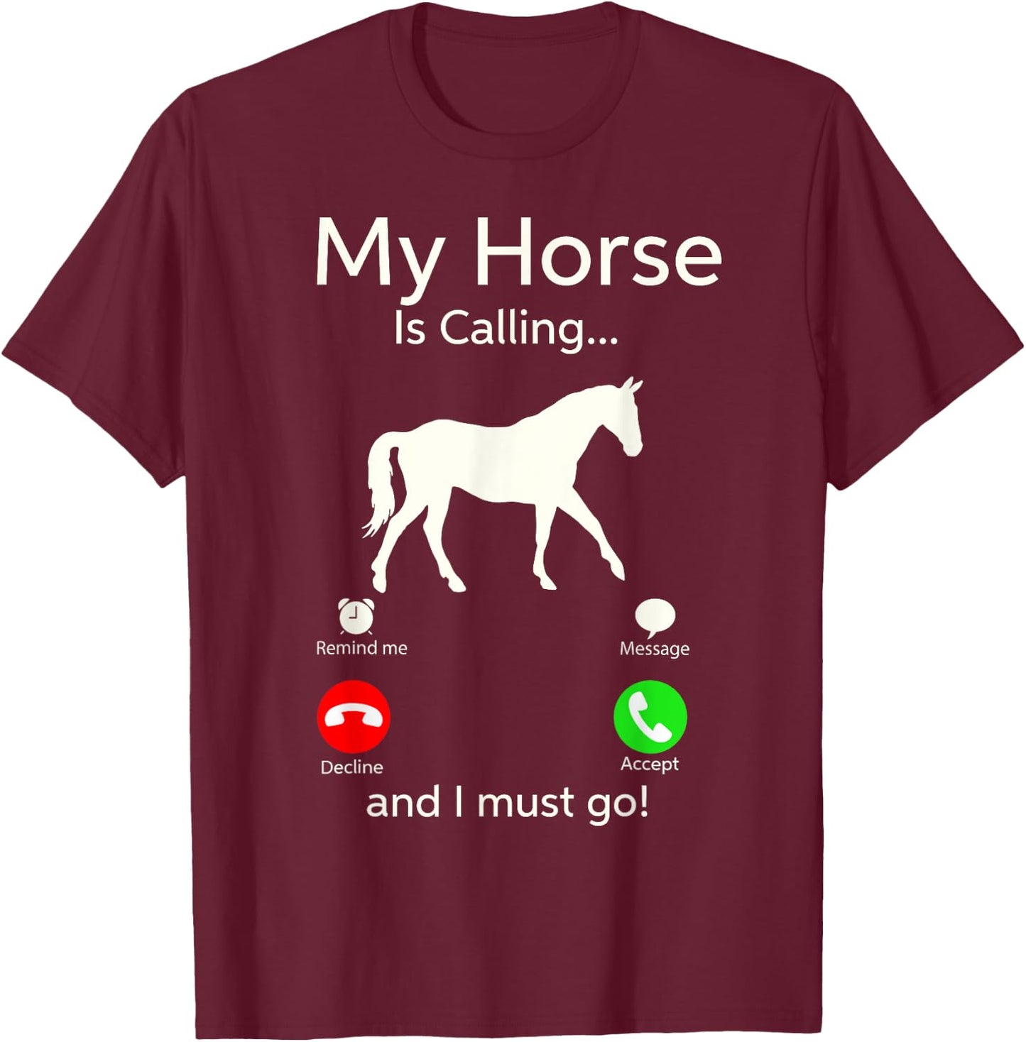 My Horse Is Calling And I Must Go Shirt Apparel Ruffle Sleeve Clothing T-Shirt - T-Shirt | Maroon