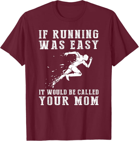 If running was easy it would be called your mom T-Shirt - T-Shirt | Maroon