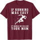 If running was easy it would be called your mom T-Shirt - T-Shirt | Maroon