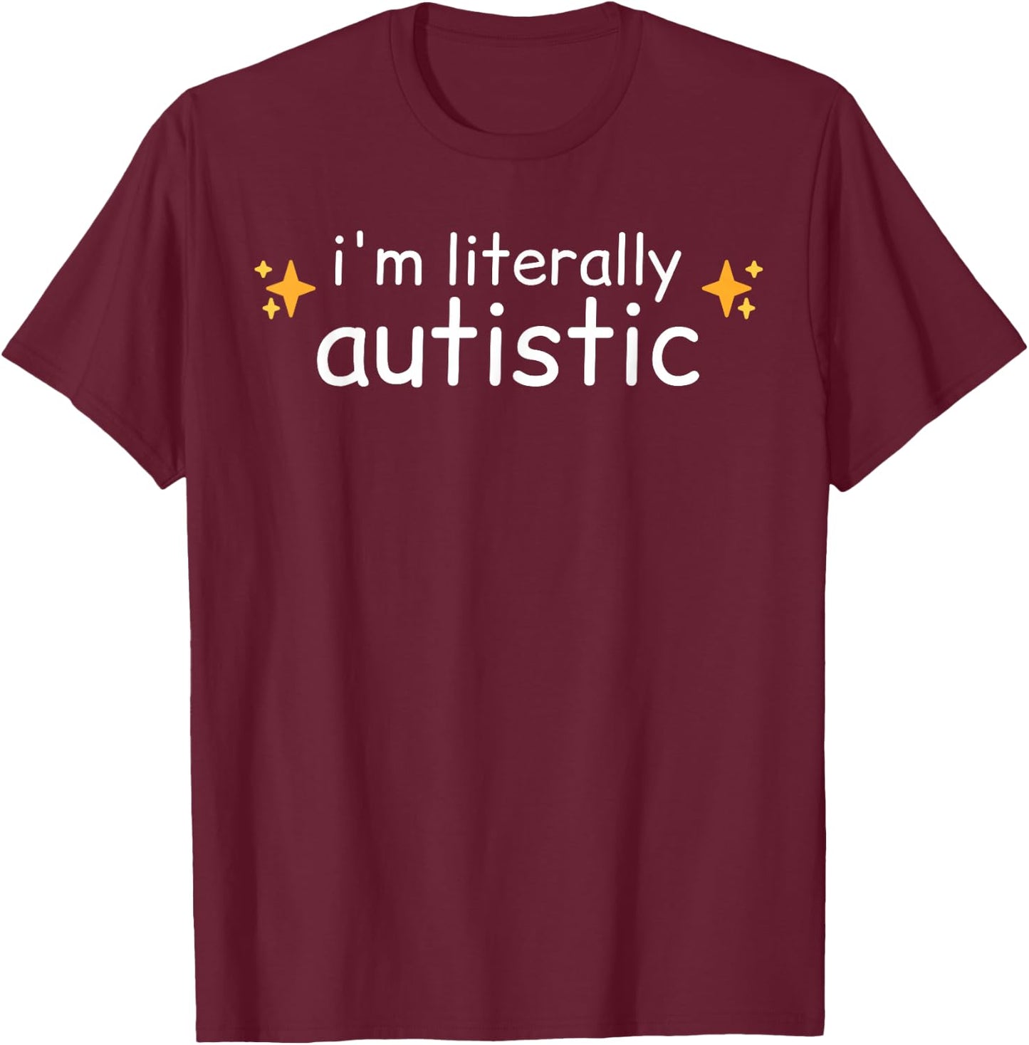 I'm Literally Autistic Funny Autism Diagnosed Sparkles Meme T-Shirt - T-Shirt | Maroon