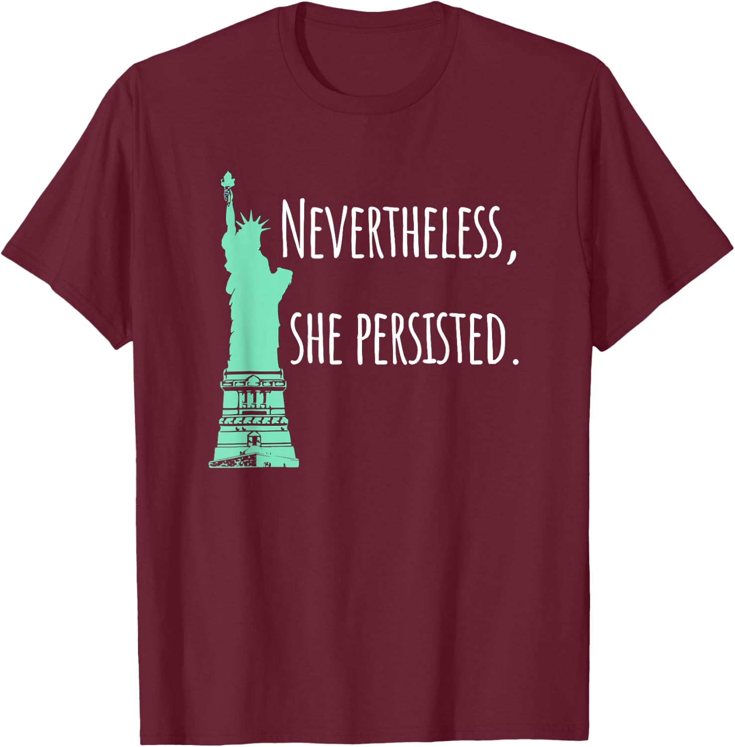 Nevertheless, She Persisted , Green Lady Liberty T-Shirt - T-Shirt | Maroon