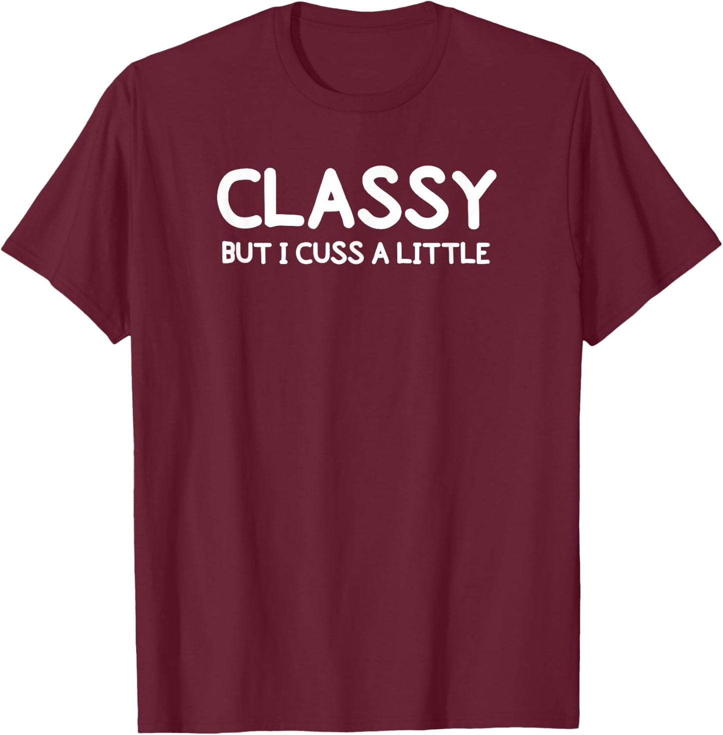 Funny, Classy But I Cuss A Little Sarcastic Joke T-Shirt - T-Shirt | Maroon