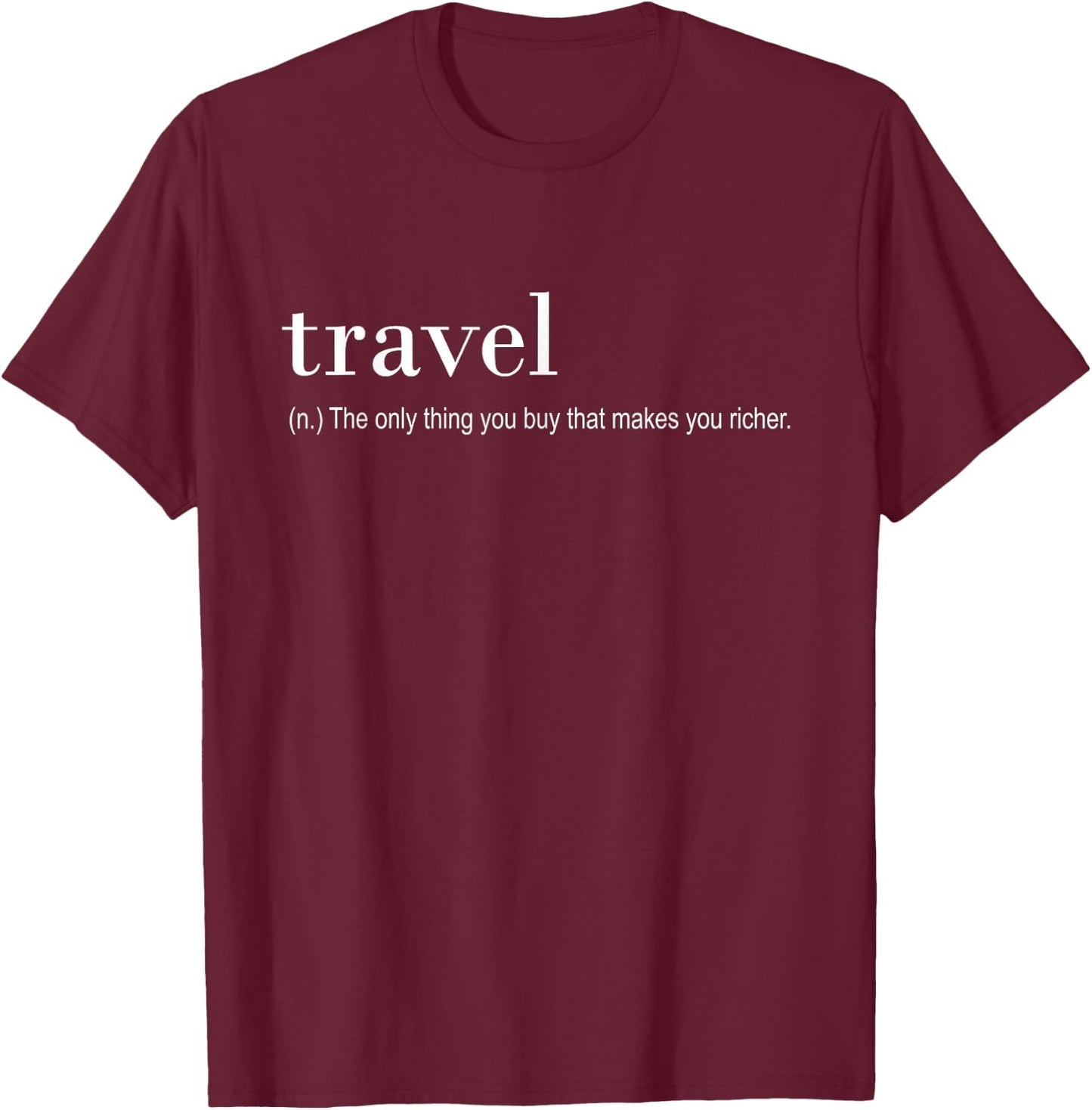 Traveler Funny - Travel The Only Thing You Buy That T-Shirt - T-Shirt | Maroon