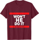 Won't He Do It T-Shirt - T-Shirt | Maroon