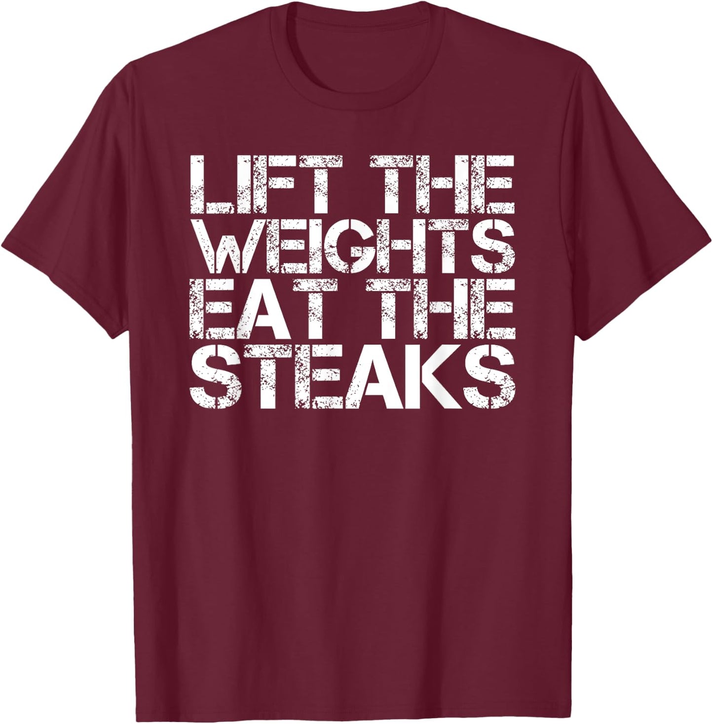 LIFT WEIGHTS EAT STEAKS Shirt Funny Work-Out Gym Gift T-Shirt - T-Shirt | Maroon