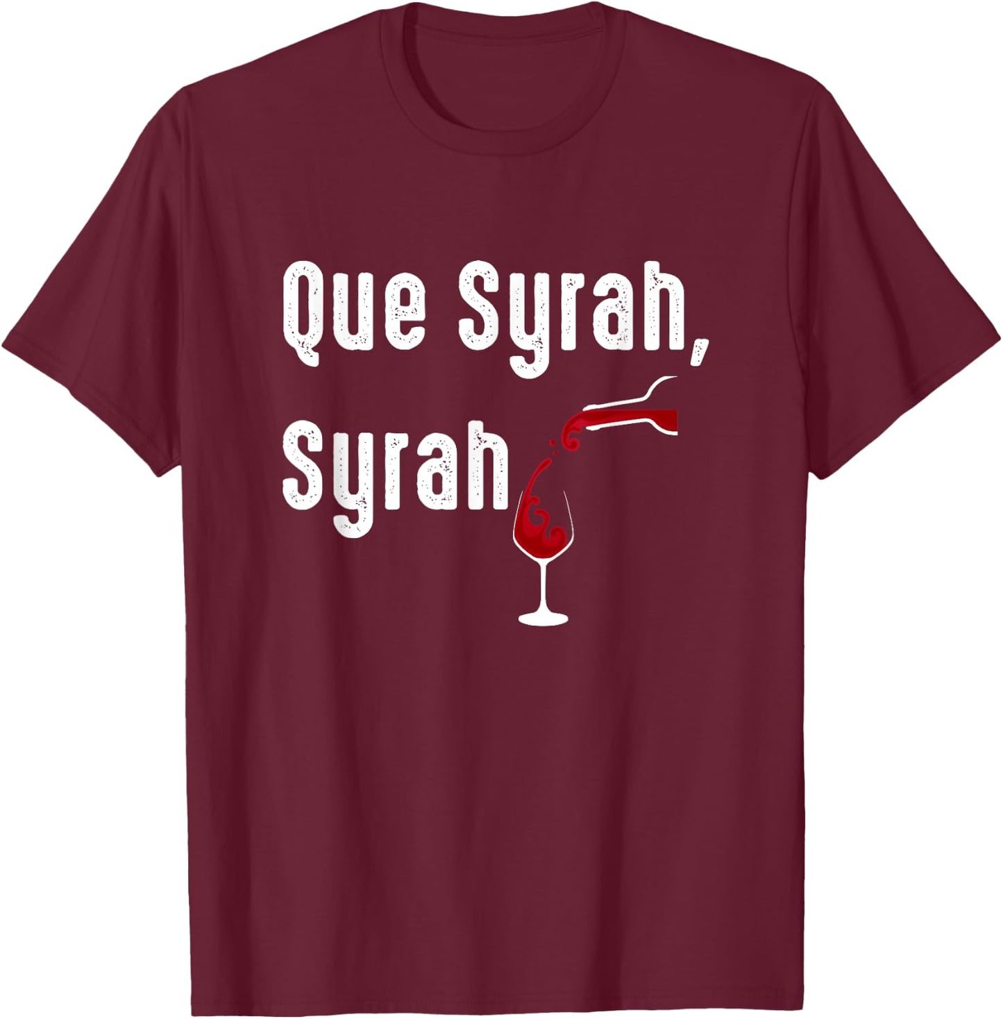 Que Syrah, Syrah Funny Wine Lovers T-Shirt - T-Shirt | Maroon