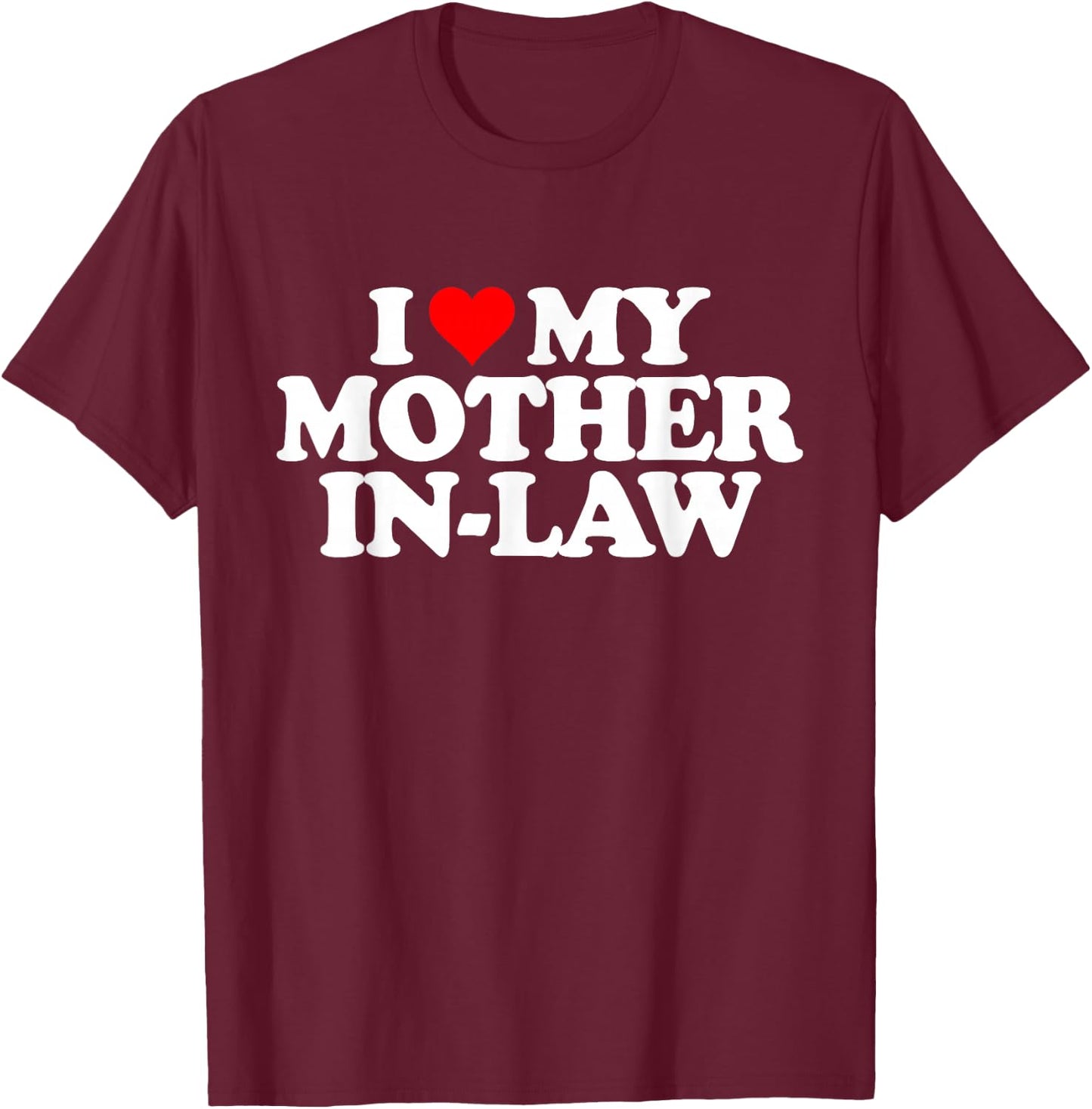 I Love Heart My Mother in Law T-Shirt - T-Shirt | Maroon