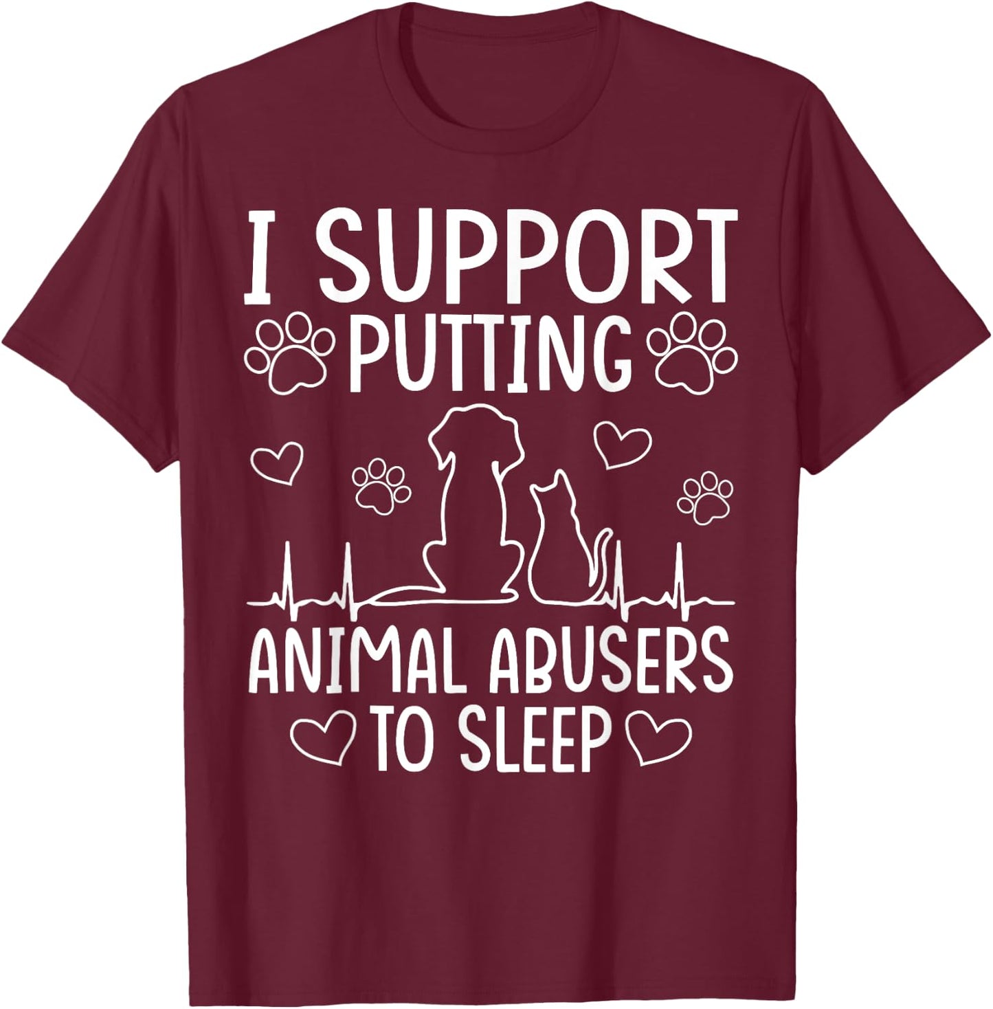I Support Putting Animal Abusers To Sleep - Dog Cat lover Women T-Shirt - T-Shirt | Maroon