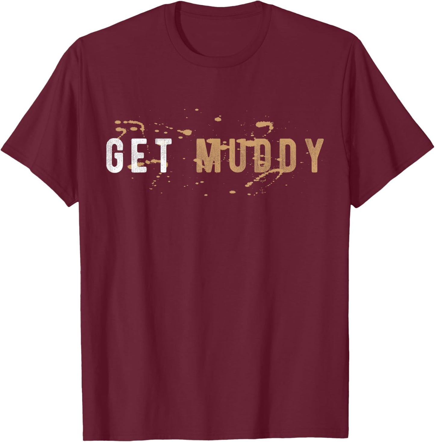 Get Muddy Mud Runner Mud Running T-Shirt - T-Shirt | Maroon