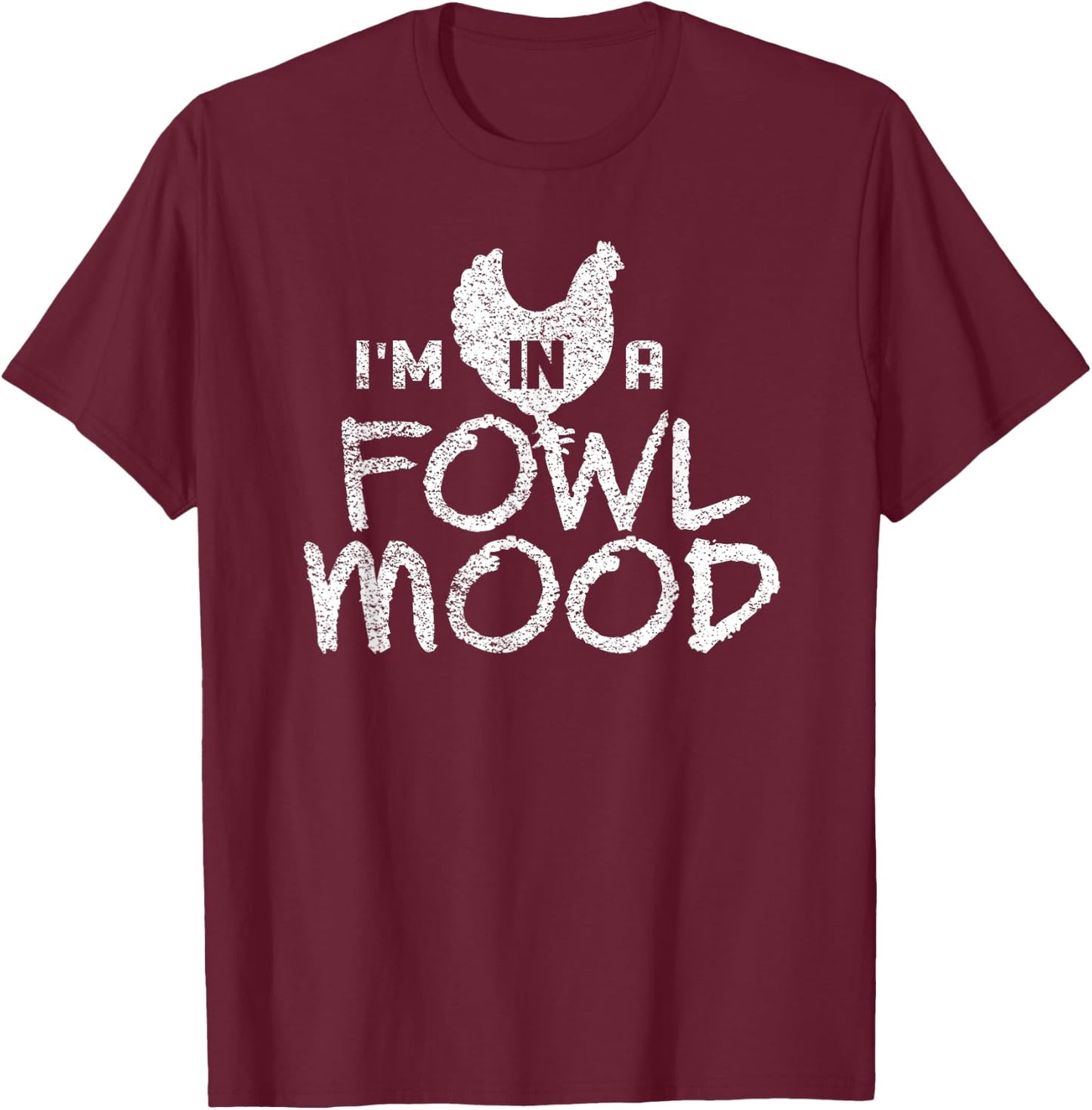 I'm In A Fowl Mood Chicken Farmer Humor T-Shirt - T-Shirt | Maroon