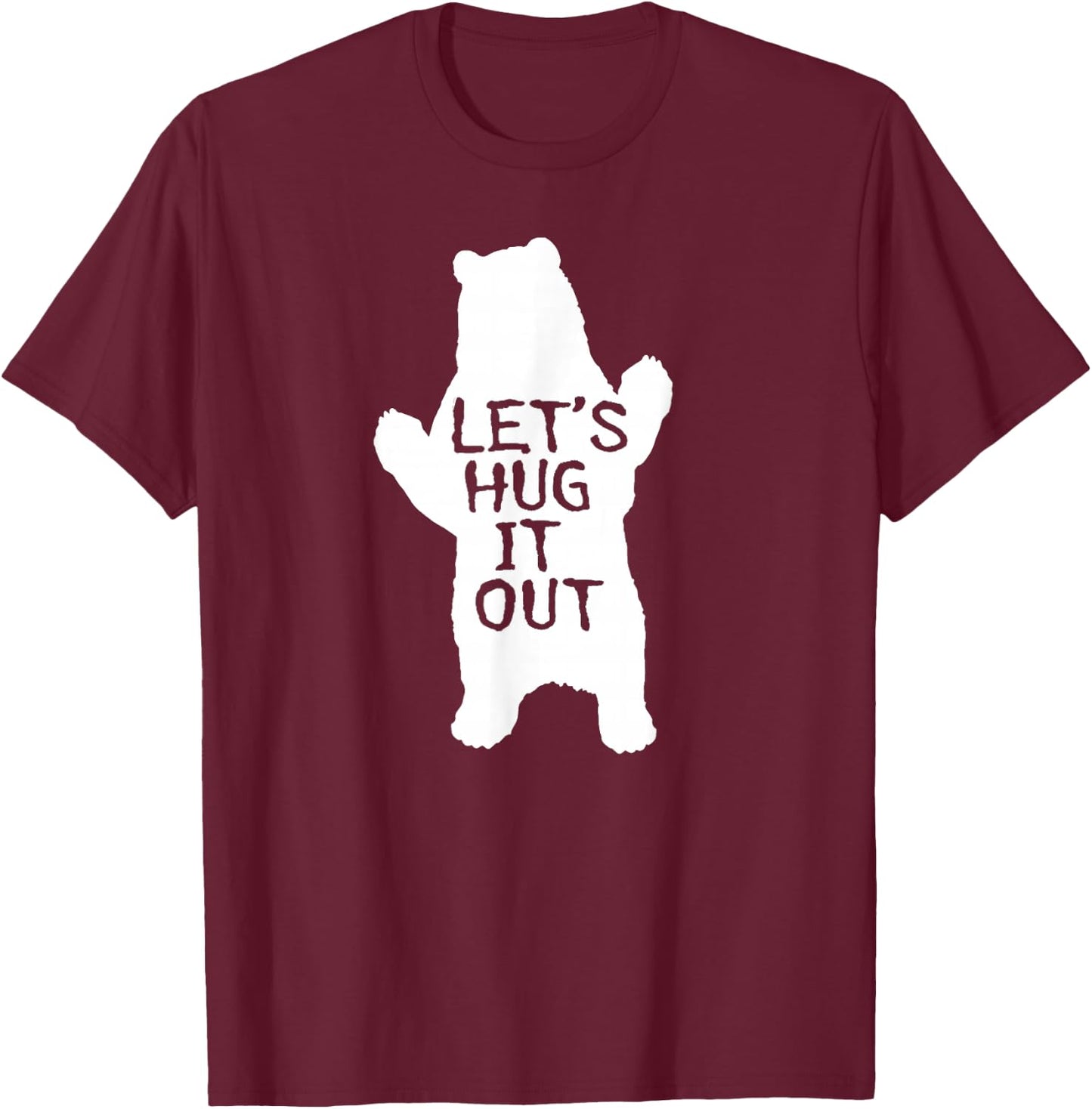 Let's Hug It Out Funny Bear Hug T-Shirt - T-Shirt | Maroon