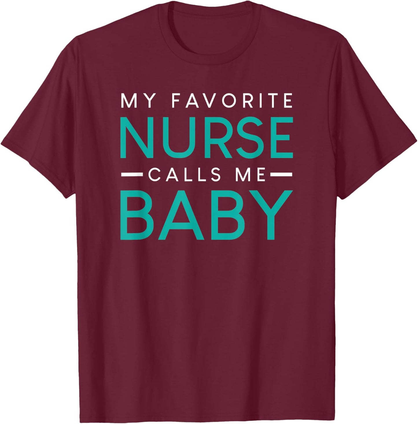 My Favorite Nurse Calls Me Baby nursing couple love T-Shirt - T-Shirt | Maroon