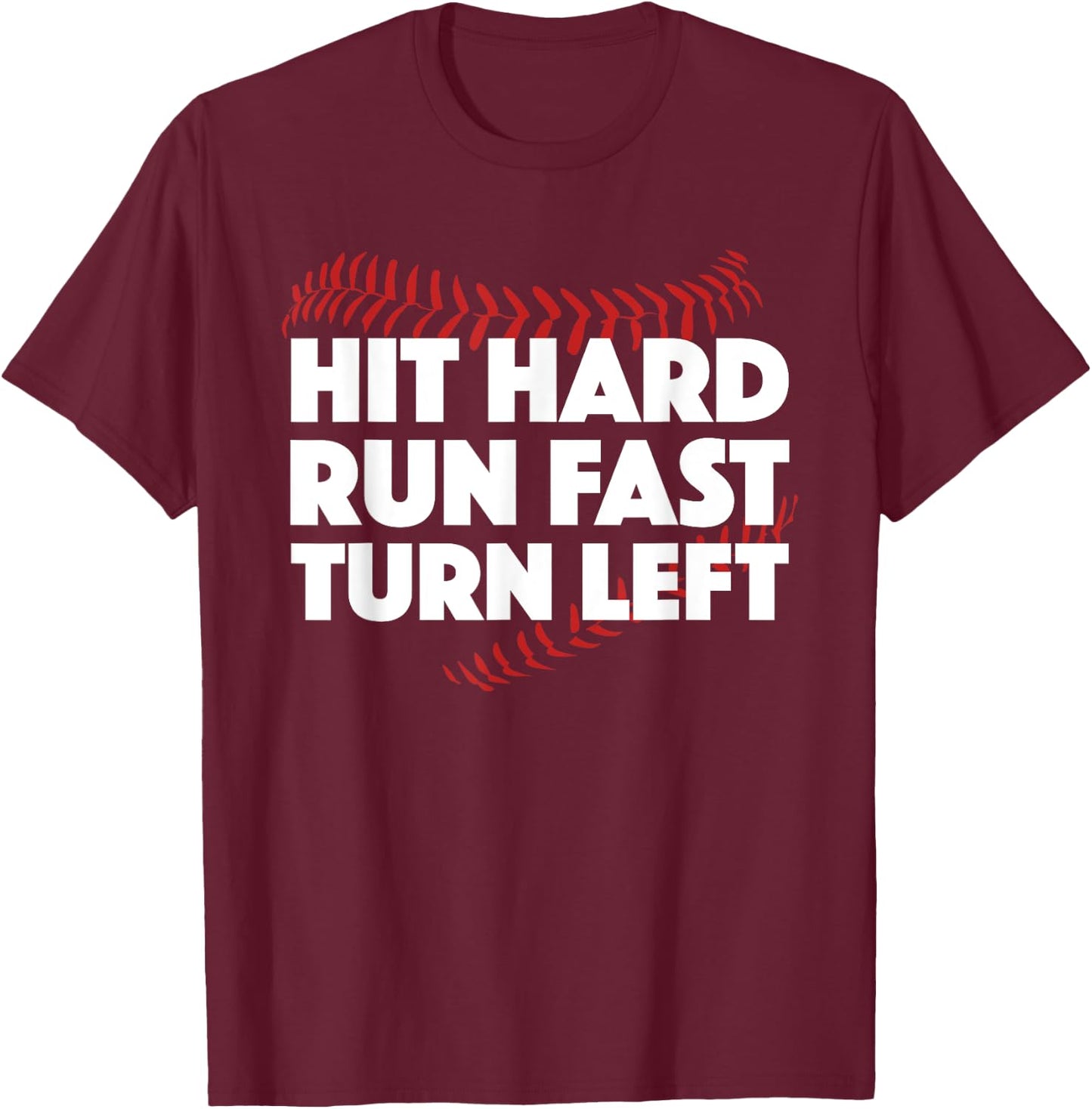 Hit Hard Run Fast Turn Left Baseball Funny Sport T-Shirt - T-Shirt | Maroon