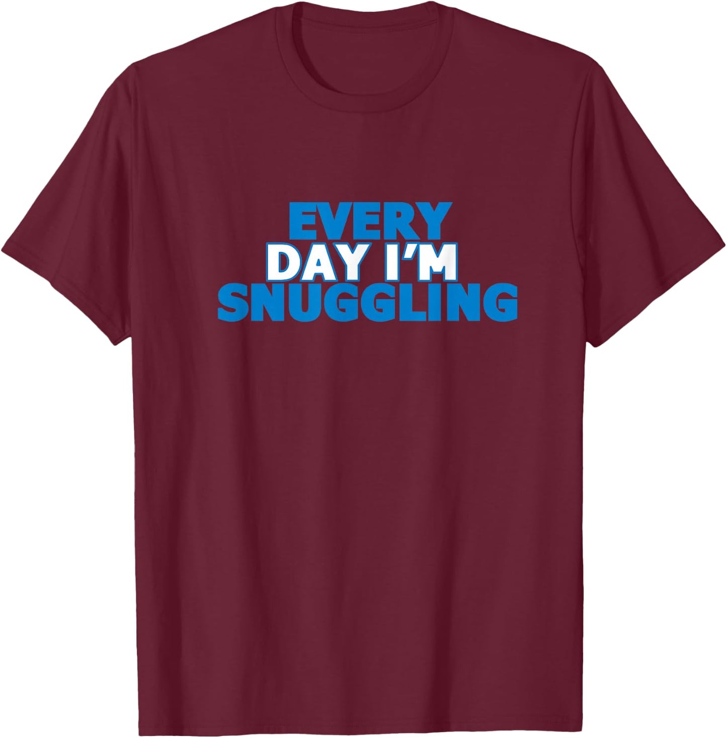 Every Day I'm Snuggling Text T-Shirt - T-Shirt | Maroon