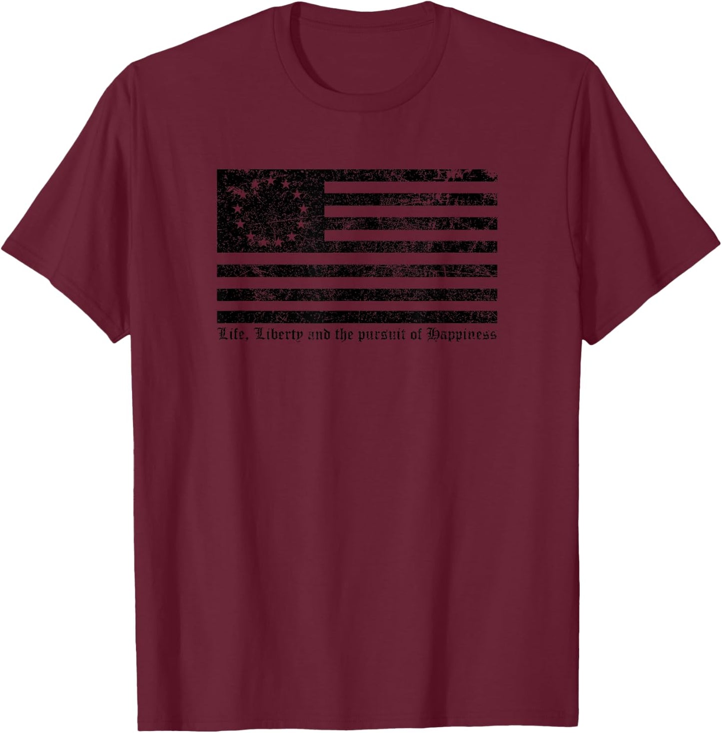 Betsy Ross Flag - Life Liberty and the pursuit of Happiness T-Shirt - T-Shirt | Maroon