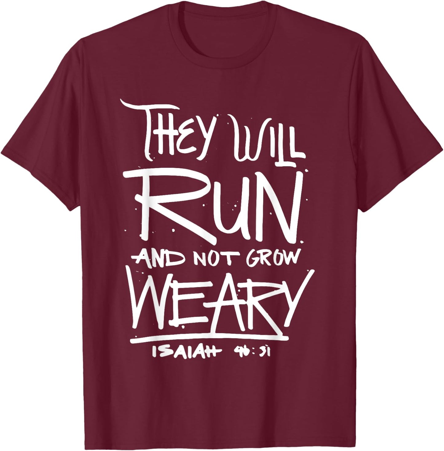 They Will Run and Not Grow Weary Isaiah 46:31 Christian T-Shirt - T-Shirt | Maroon