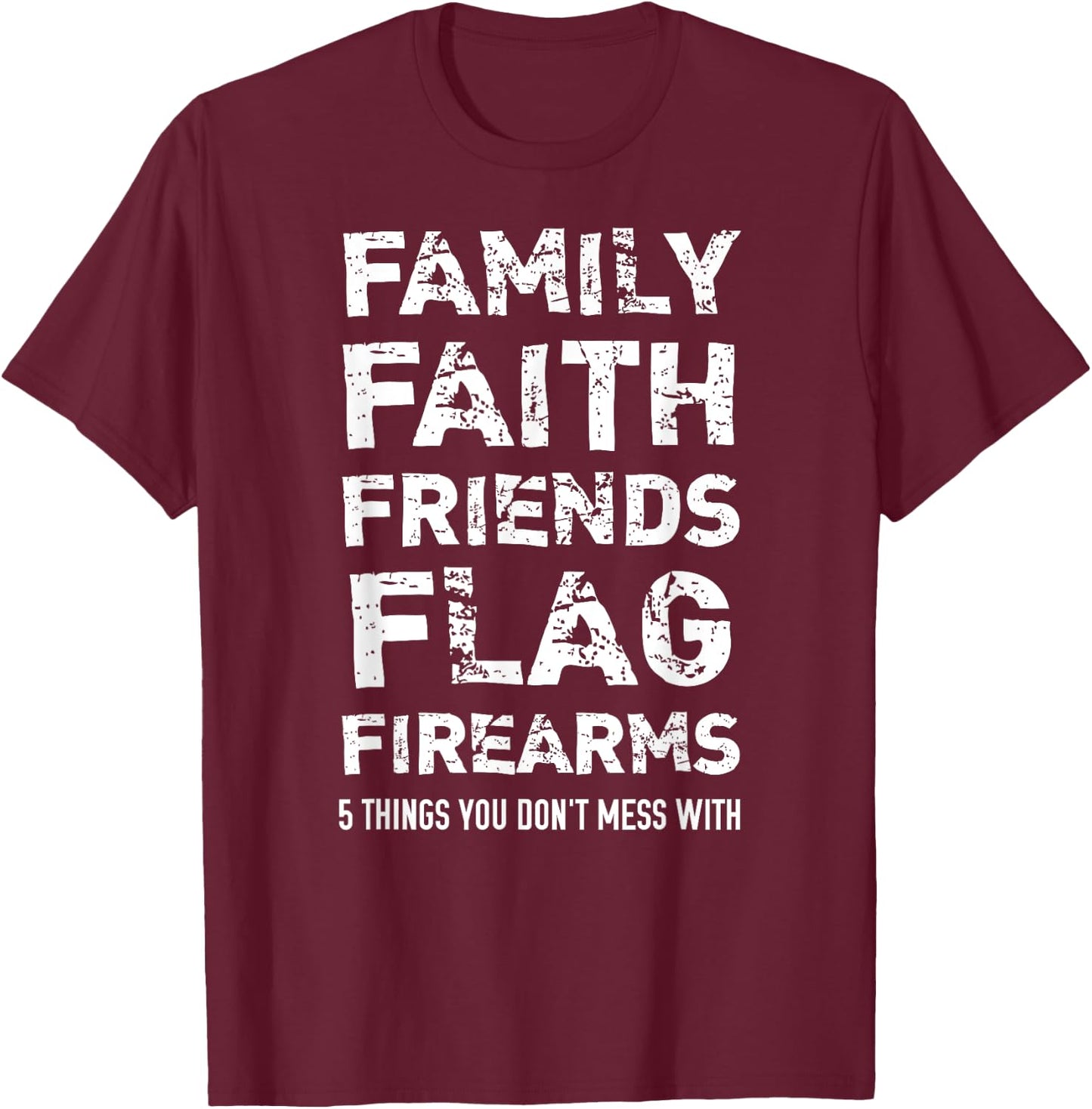 Don't Mess With 5 Family Faith Friends Flag Firearms T-Shirt - T-Shirt | Maroon
