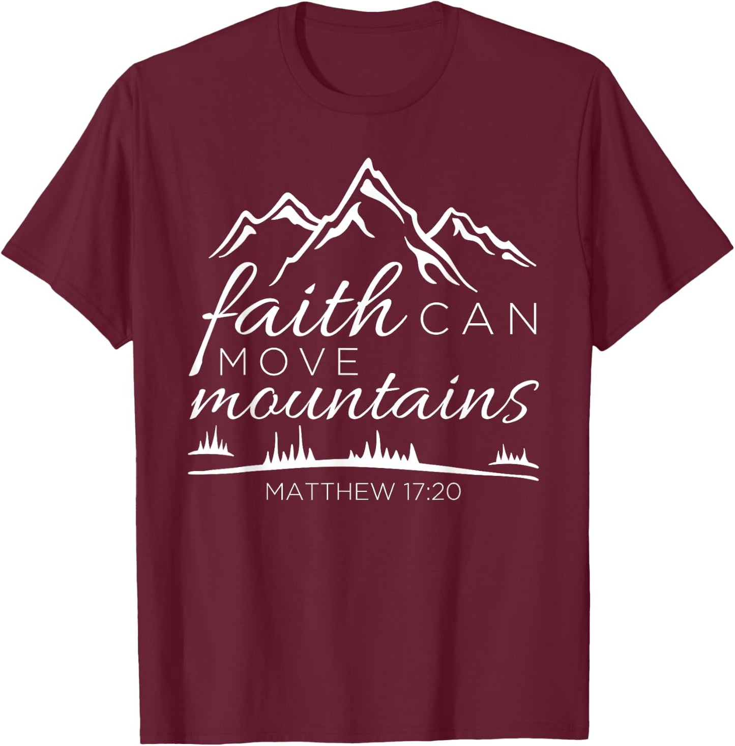 Faith Can Move Mountains Shirt Women Christian Verse Gifts T T-Shirt - T-Shirt | Maroon