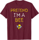Pretend I'm A Bee Shirt - Easy Halloween Costume T-Shirt - T-Shirt | Maroon