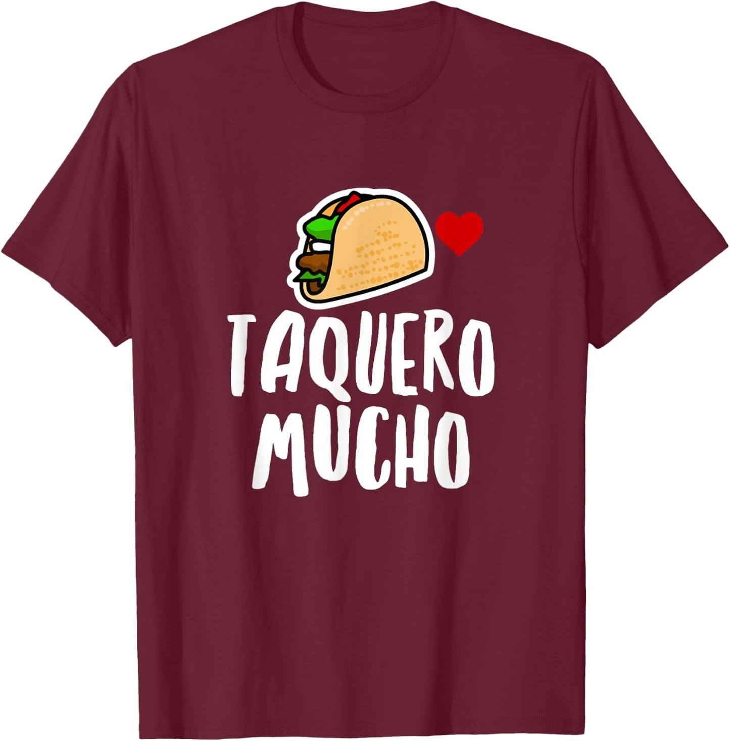 Taquero Mucho Spanish Funny Taco Food Foodie Humor Novelty T-Shirt - T-Shirt | Maroon