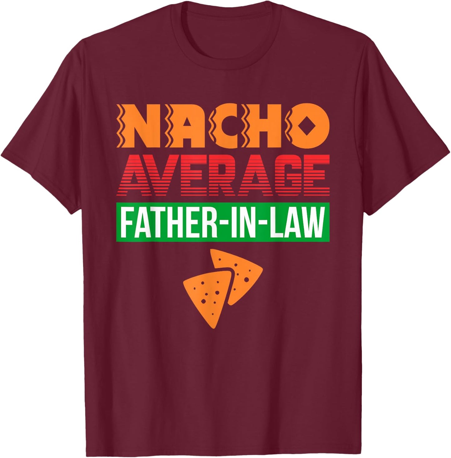 Funny Father in Law Wedding Gift Dad Nacho Fathers Day Shirt T-Shirt - T-Shirt | Maroon