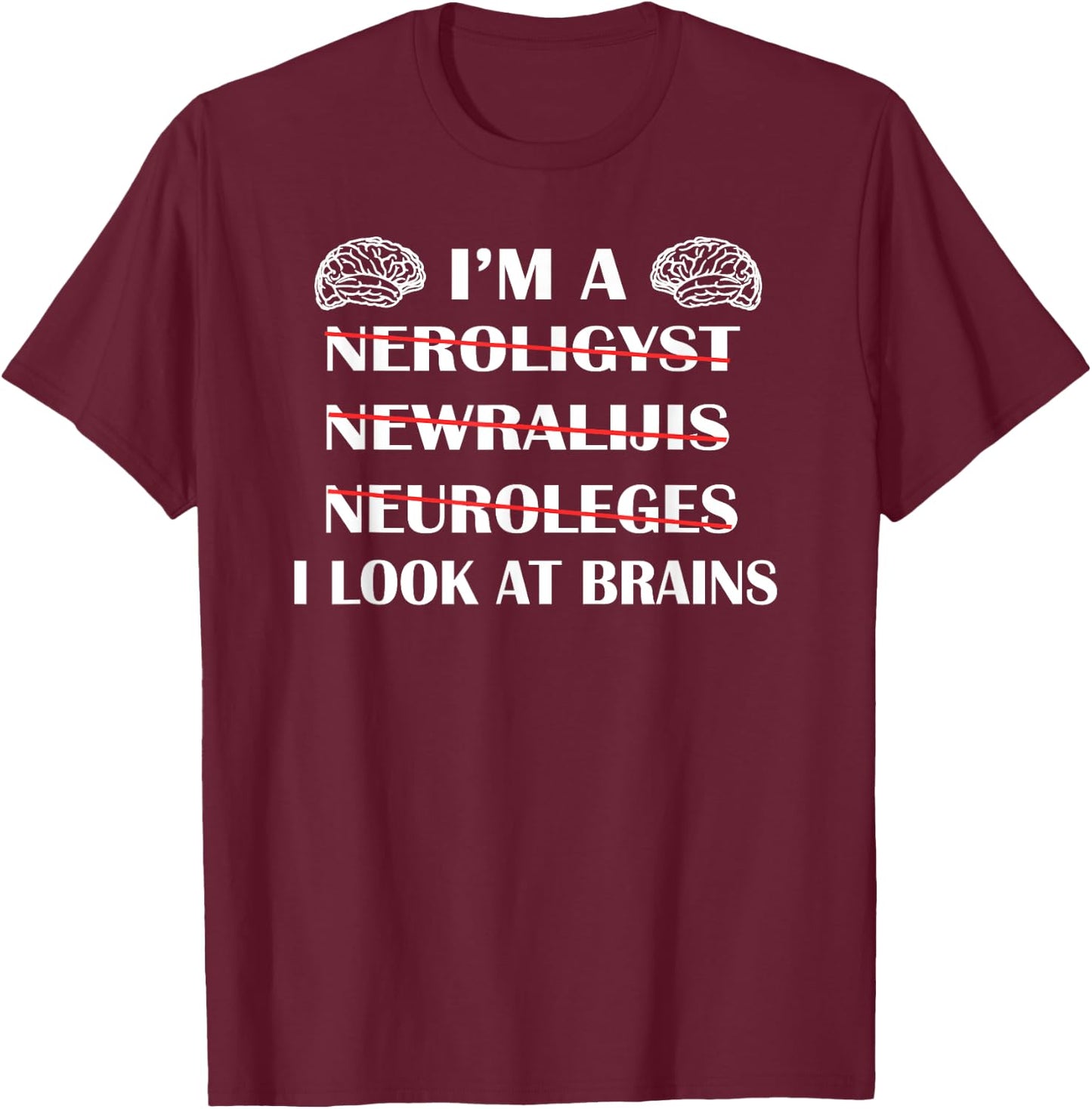 Neuroscience Gift T Shirt Funny Neurology Gag Shirt T-Shirt - T-Shirt | Maroon