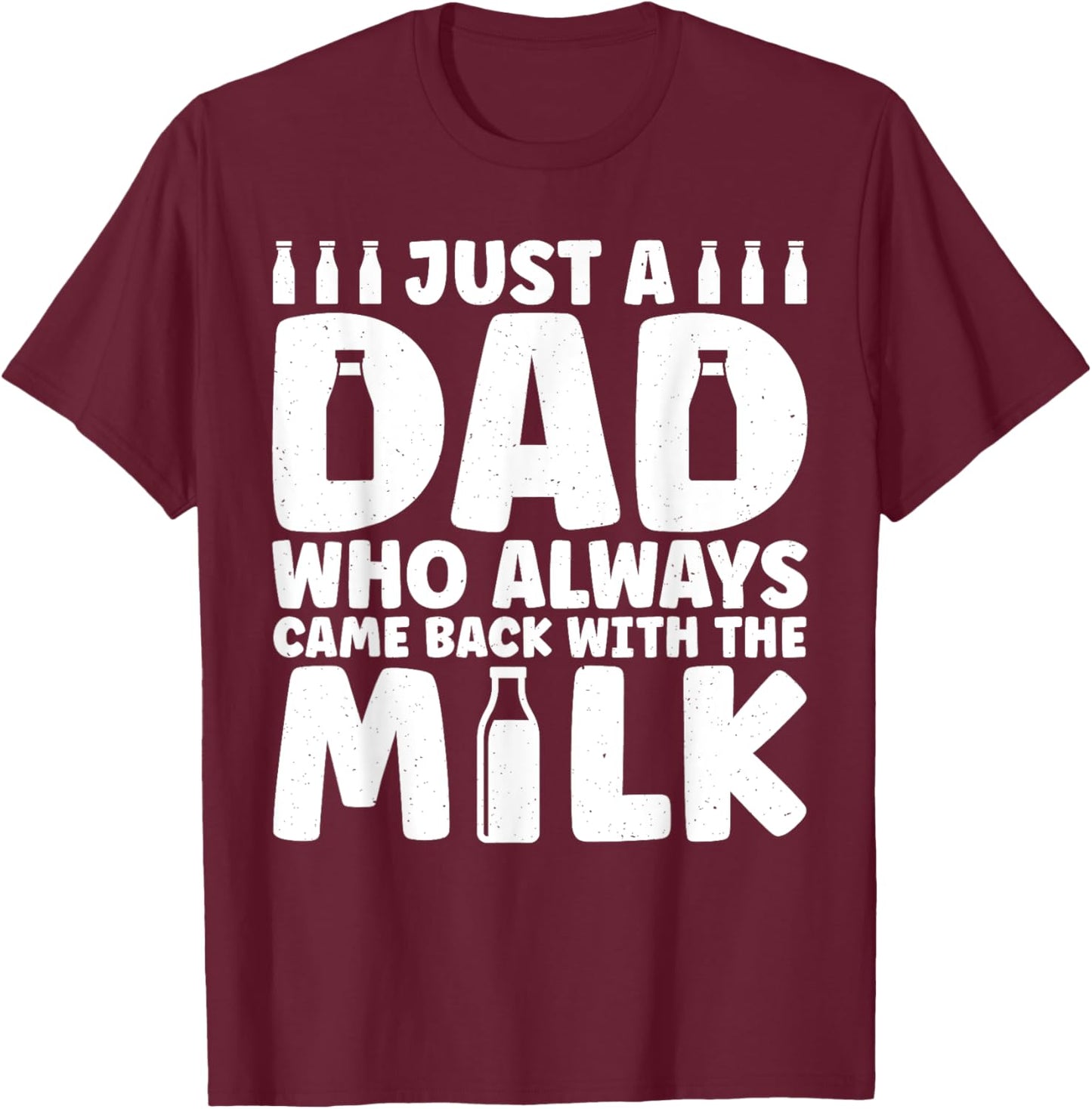 Dad Who Always Came Back With The Milk Funny fathers day T-Shirt - T-Shirt | Maroon