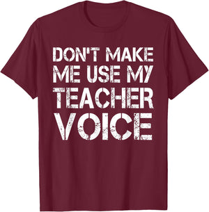 Don't Make Me Use My Teacher Voice - Teacher Funny Women Kids T-Shirt - T-Shirt | Maroon