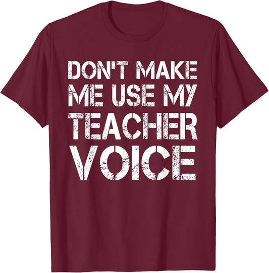 Don't Make Me Use My Teacher Voice - Teacher Funny Women Kids T-Shirt - T-Shirt | Maroon