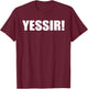 Yessir Slang Yes Sir T-Shirt - T-Shirt | Maroon