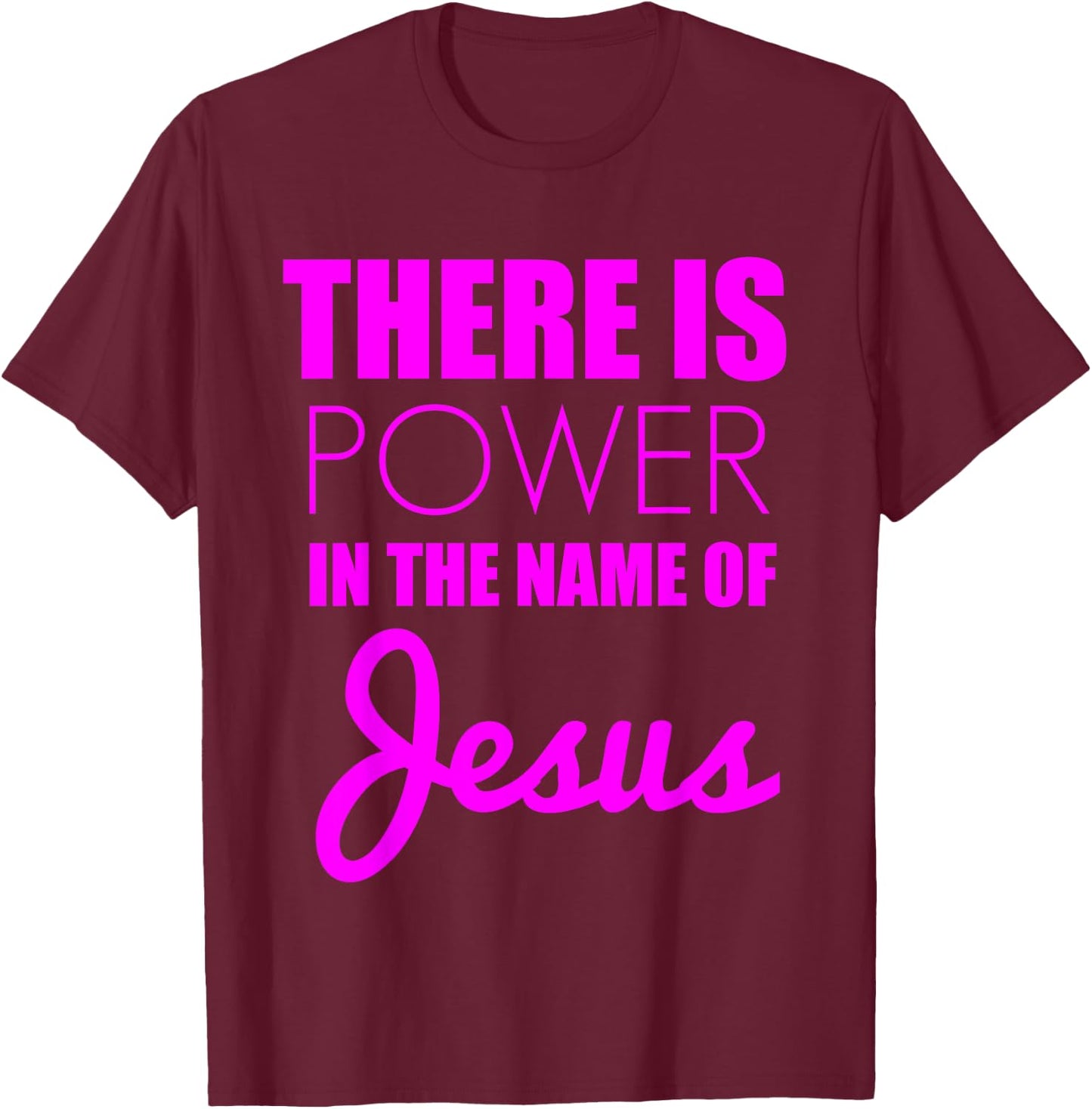 There is Power in The Name of Jesus - Christian Faith Quote T-Shirt - T-Shirt | Maroon