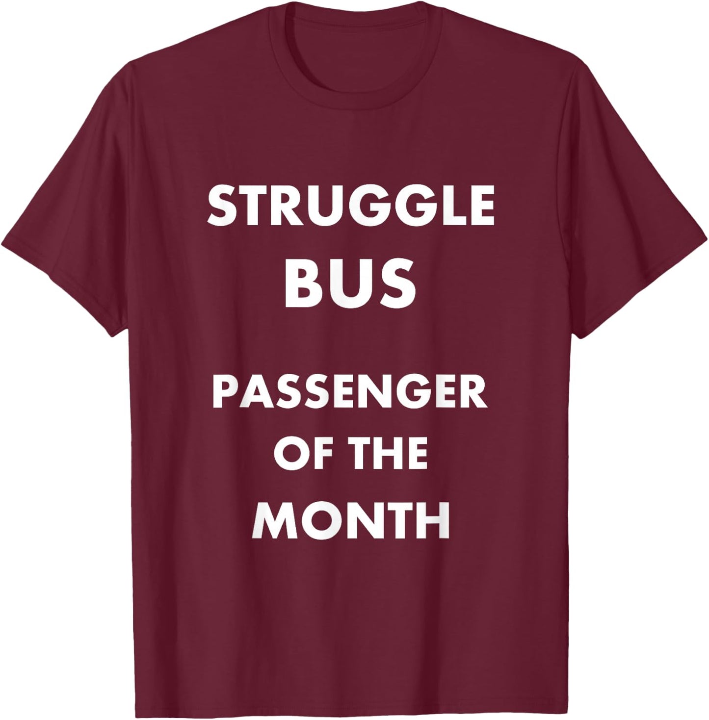 Struggle Bus Passenger of the Month Funny T-Shirt - T-Shirt | Maroon