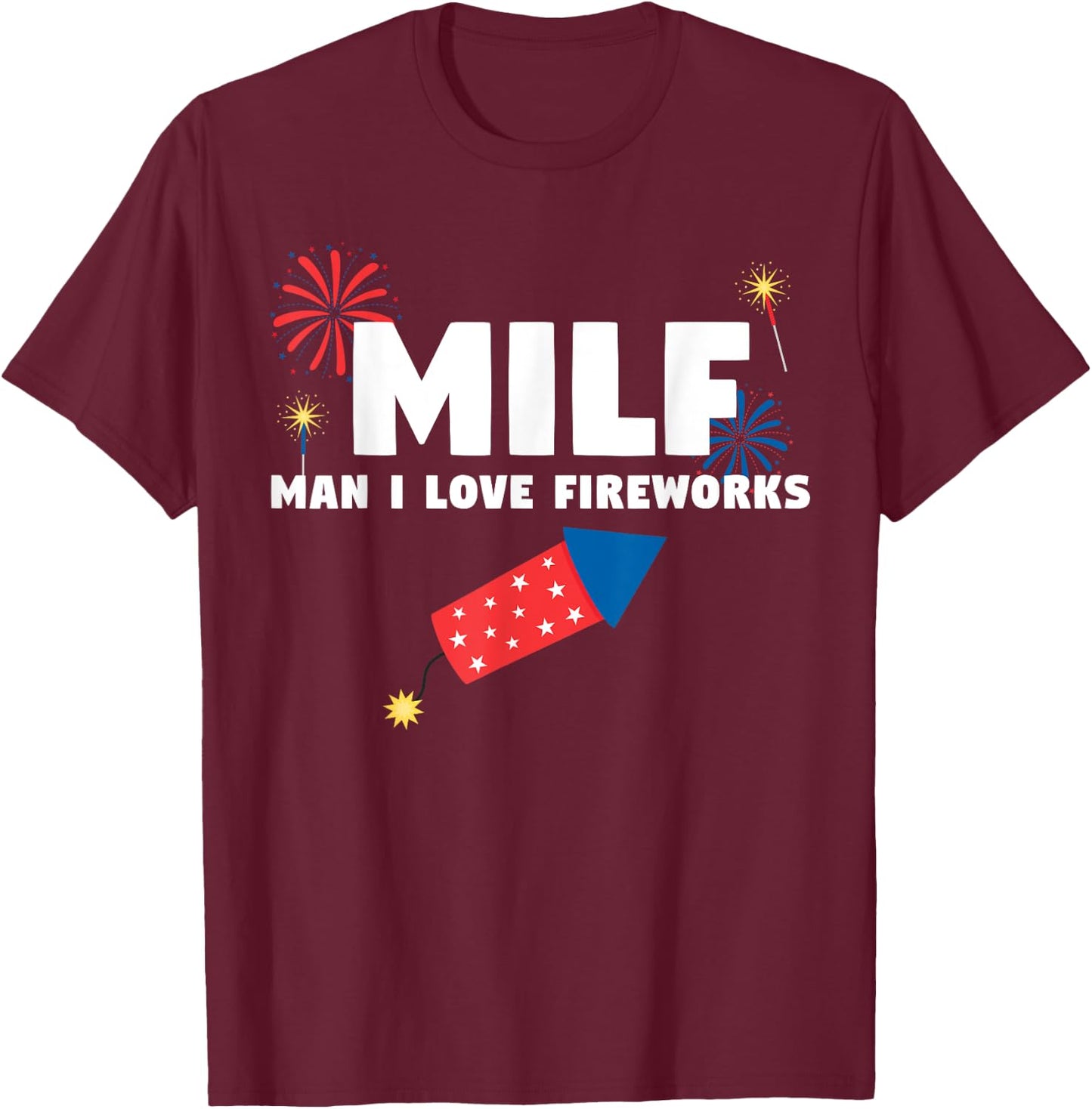 MILF Man I Love Fireworks Funny 4th July T-Shirt - T-Shirt | Maroon