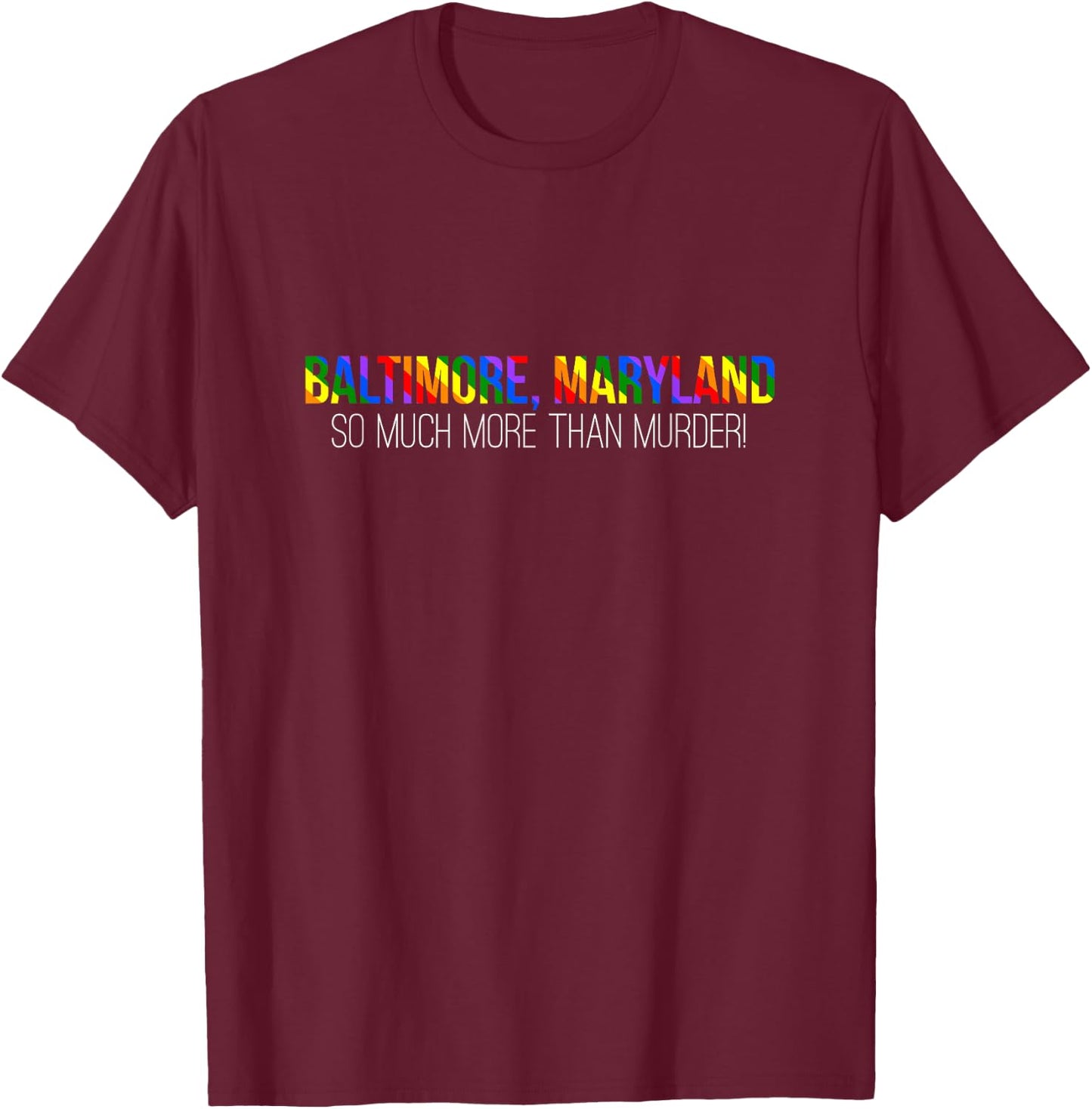 Baltimore Maryland So Much More Than Murder Shirt T-Shirt - T-Shirt | Maroon