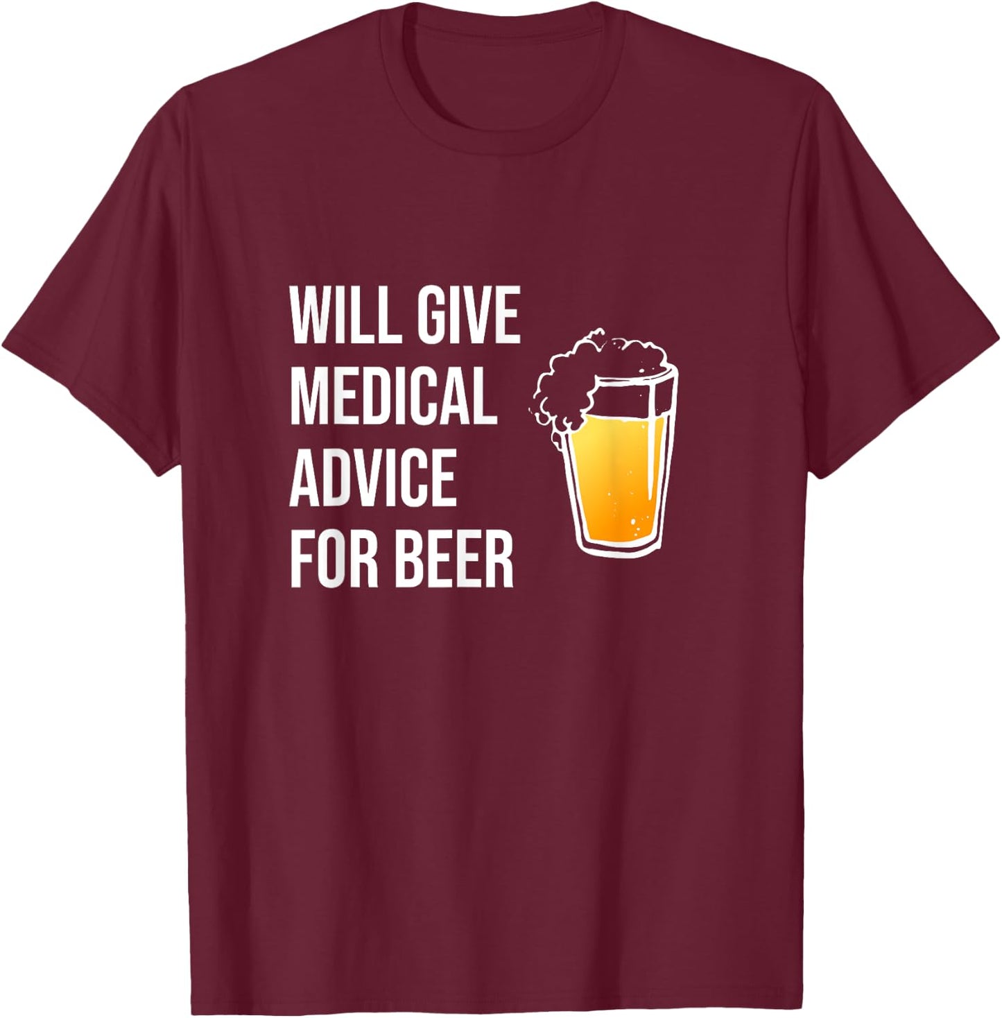Will Give Medical Advice For Beer Shirt Doctor Nurse Gift MD T-Shirt - T-Shirt | Maroon