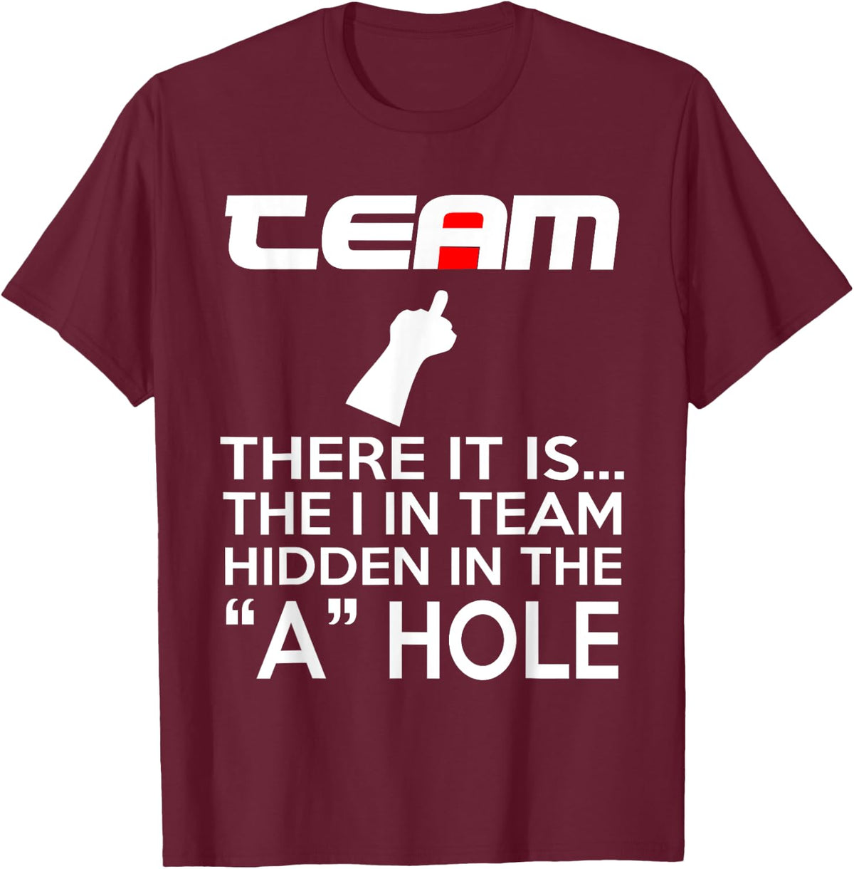 TEAM There It Is The I In Team Hidden In The A Hole T-Shirt - T-Shirt | Maroon