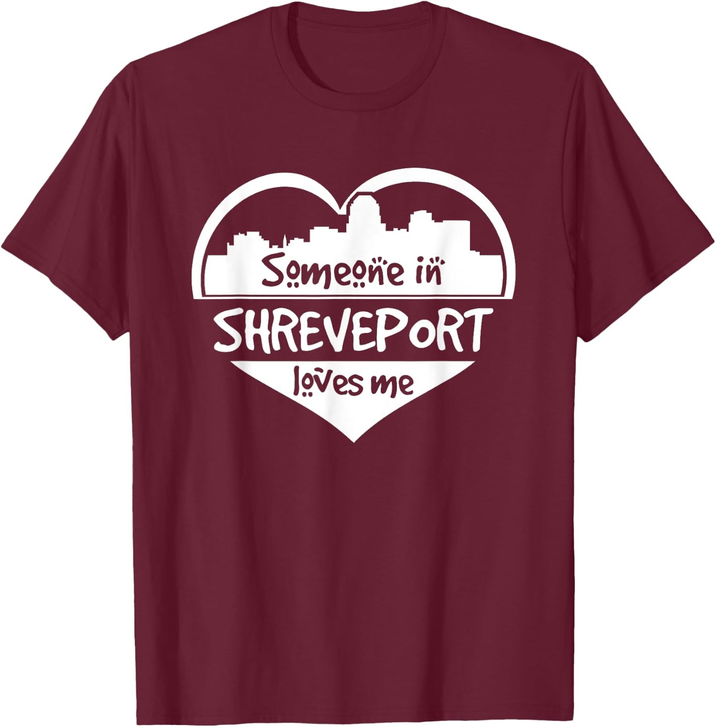 Someone in Shreveport Loves Me Shreveport Louisiana Heart T-Shirt - T-Shirt | Maroon